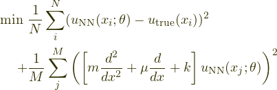 \begin{align*}\mathrm{min}~&\frac{1}{N} \sum^{N}_{i} (u_{\mathrm{NN}}(x_{i};\theta) - u_{\mathrm{true}}(x_i) )^2 \\+&\frac{1}{M} \sum^{M}_{j} \left( \left[ m\frac{d^2}{dx^2} + \mu \frac{d}{dx} + k \right] u_{\mathrm{NN}}(x_{j};\theta)  \right)^2\end{align}